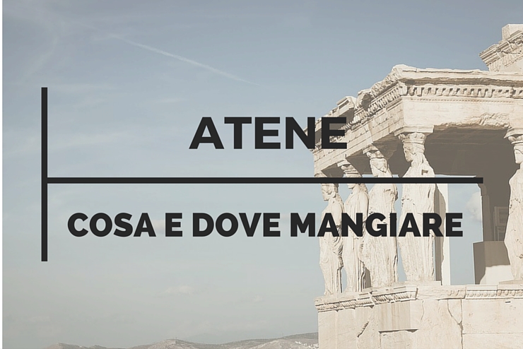 Cosa e dove mangiare ad Atene